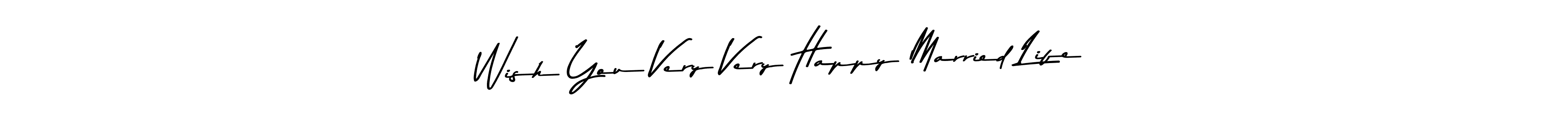 Wish You Very Very Happy Married Life stylish signature style. Best Handwritten Sign (Asem Kandis PERSONAL USE) for my name. Handwritten Signature Collection Ideas for my name Wish You Very Very Happy Married Life. Wish You Very Very Happy Married Life signature style 9 images and pictures png