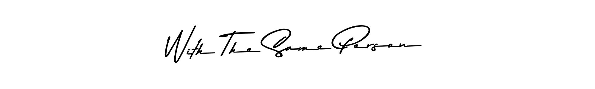 Also You can easily find your signature by using the search form. We will create With The Same Person name handwritten signature images for you free of cost using Asem Kandis PERSONAL USE sign style. With The Same Person signature style 9 images and pictures png