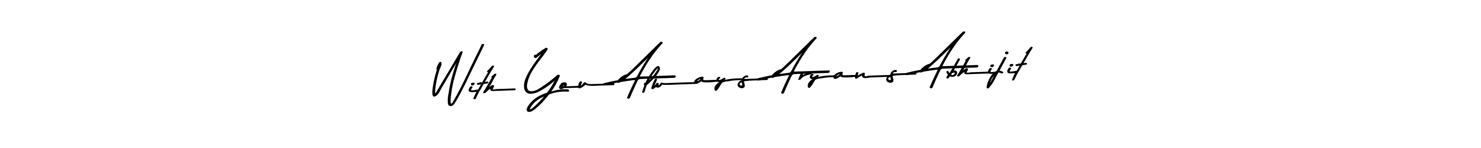 You should practise on your own different ways (Asem Kandis PERSONAL USE) to write your name (With You Always Aryans Abhijit) in signature. don't let someone else do it for you. With You Always Aryans Abhijit signature style 9 images and pictures png