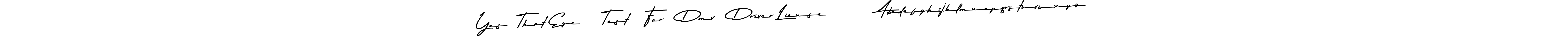 Make a beautiful signature design for name Yes  That Eye    Test   For   Dmv   Driver Liense         Abcdefghijklmnopqrstuvwxyz. With this signature (Asem Kandis PERSONAL USE) style, you can create a handwritten signature for free. Yes  That Eye    Test   For   Dmv   Driver Liense         Abcdefghijklmnopqrstuvwxyz signature style 9 images and pictures png