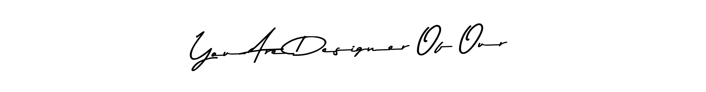 Make a beautiful signature design for name You Are Designer Of Our. With this signature (Asem Kandis PERSONAL USE) style, you can create a handwritten signature for free. You Are Designer Of Our signature style 9 images and pictures png
