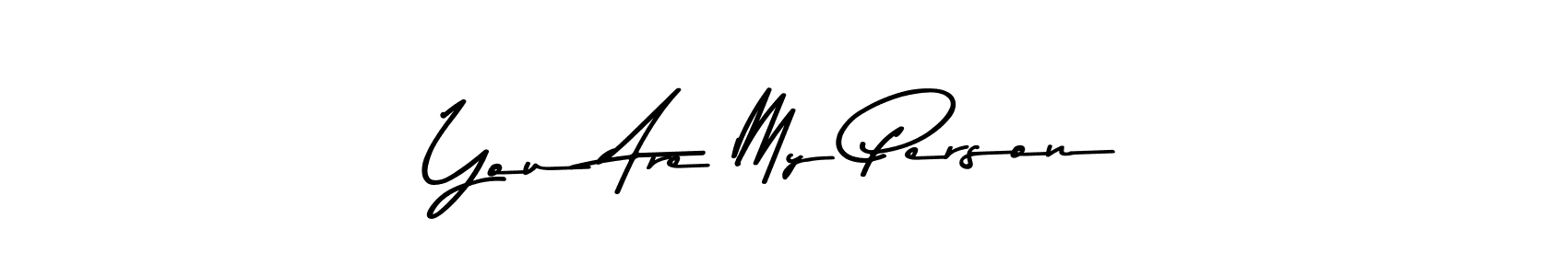You Are My Person stylish signature style. Best Handwritten Sign (Asem Kandis PERSONAL USE) for my name. Handwritten Signature Collection Ideas for my name You Are My Person. You Are My Person signature style 9 images and pictures png