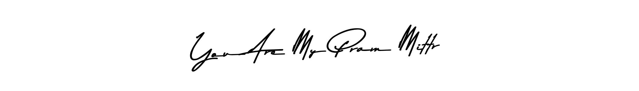 The best way (Asem Kandis PERSONAL USE) to make a short signature is to pick only two or three words in your name. The name You Are My Pram Mittr include a total of six letters. For converting this name. You Are My Pram Mittr signature style 9 images and pictures png