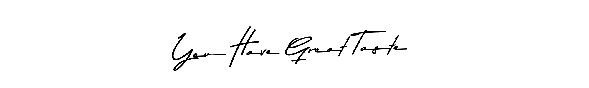 Design your own signature with our free online signature maker. With this signature software, you can create a handwritten (Asem Kandis PERSONAL USE) signature for name You Have Great Taste. You Have Great Taste signature style 9 images and pictures png