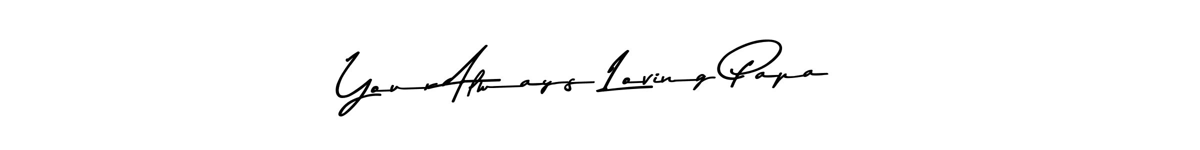 Make a beautiful signature design for name Your Always Loving Papa!. With this signature (Asem Kandis PERSONAL USE) style, you can create a handwritten signature for free. Your Always Loving Papa! signature style 9 images and pictures png