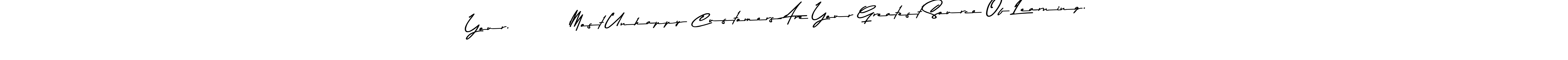 How to Draw Your.         Most Unhappy Customers Are Your Greatest Source Of Learning.” signature style? Asem Kandis PERSONAL USE is a latest design signature styles for name Your.         Most Unhappy Customers Are Your Greatest Source Of Learning.”. Your.         Most Unhappy Customers Are Your Greatest Source Of Learning.” signature style 9 images and pictures png