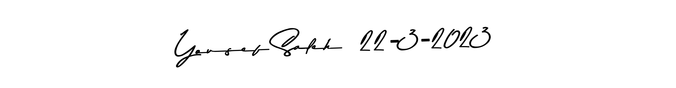 Create a beautiful signature design for name Yousef Saleh  22-3-2023. With this signature (Asem Kandis PERSONAL USE) fonts, you can make a handwritten signature for free. Yousef Saleh  22-3-2023 signature style 9 images and pictures png