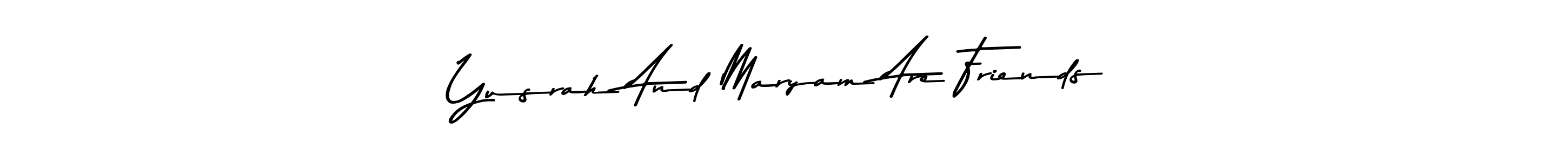 Make a beautiful signature design for name Yusrah And Maryam Are Friends. With this signature (Asem Kandis PERSONAL USE) style, you can create a handwritten signature for free. Yusrah And Maryam Are Friends signature style 9 images and pictures png