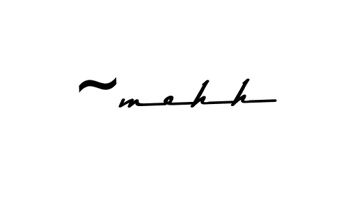 Create a beautiful signature design for name ~mehh. With this signature (Asem Kandis PERSONAL USE) fonts, you can make a handwritten signature for free. ~mehh signature style 9 images and pictures png